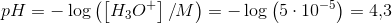 pH=-\log\left ( \left [ H_3O^+ \right ] /M\right )=-\log\left ( 5\cdot 10^{-5} \right )=4{,}3