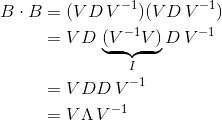\begin{align*} B\cdot B &=( V D \, V^{-1}) (V D \, V^{-1}) \\&= V D \, \underbrace{(V^{-1} V)}_I D\, V^{-1} \\& = VDD\,V^{-1} \\ &= V\Lambda \, V^{-1} \end{align*}