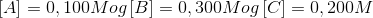 \left [ A \right ] = 0,100 M og \left [ B \right ] = 0,300 M og \left [ C \right ] = 0,200 M