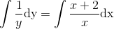 \int \frac{1}{y}\textup{dy}=\int \frac{x+2}{x}\textup{dx}