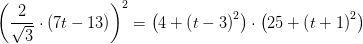 \left ( \frac{2}{\sqrt{3}} \cdot \left ( 7t-13 \right )\right )^2=\left (4+\left (t-3 \right )^2 \right )\cdot \left (25+\left (t+1 \right )^2 \right )