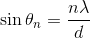\sin \theta _{n}=\frac{n\lambda }{d}