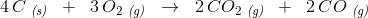 4\, C\; _{\textit{(s)}}\; \; +\; \; 3\, O_2\; _{\textit{(g)}}\; \; \rightarrow \; \; 2\, CO_2\; _{\textit{(g)}}\; \; +\; \; 2\, CO\; _{\textit{(g)}}