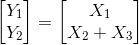 \begin{bmatrix}Y_{1}\\Y_{2} \end{bmatrix}=\begin{bmatrix}X_{1}\\X_{2}+X_{3} \end{bmatrix}