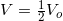 \small V=\tfrac{1}{2}V_o