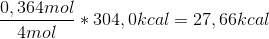 \frac{0,364 mol}{4 mol}*304,0 kcal = 27,66 kcal