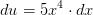 du=5x^4\cdot dx