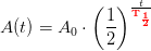 A(t)=A_0\cdot \left ( \frac{1}{2} \right )^{\frac{t}{\mathbf{\color{Red} T_{\frac{1}{2}}}}}