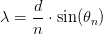 \lambda =\frac{d}{n}\cdot \sin(\theta _n)