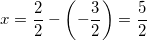 \small x=\frac{2}{2}-\left ( -\frac{3}{2} \right )=\frac{5}{2}