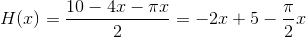 H(x)=\frac{10-4x-\pi x}{2}=-2x+5-\frac{\pi }{2}x