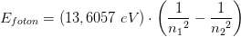 E_{foton}=\left (13,6057\; eV \right )\cdot \left ( \frac{1}{{n_{1}}^{2}} -\frac{1}{{n_{2}}^{2}}\right )
