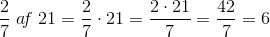 \frac{2}{7}\; a\! f\; 21=\frac{2}{7}\cdot 21=\frac{2\cdot 21}{7}=\frac{42}{7}=6