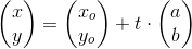 \begin{pmatrix} x\\y \end{pmatrix}=\begin{pmatrix} x_o\\y_o \end{pmatrix}+t\cdot \begin{pmatrix} a\\ b \end{pmatrix}