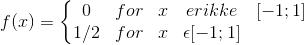 f(x)=\left\{\begin{matrix} 0 &for&x&erikke&[-1;1] \\ 1/2&for&x&\epsilon [-1;1] \end{matrix}\right.