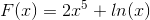F(x)=2x^5 + ln(x)