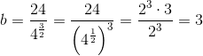 b=\frac{24}{4^{\frac{3}{2}}}=\frac{24}{\left (4^{\frac{1}{2}} \right )^3}=\frac{2^3\cdot 3}{2^3}=3