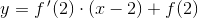 y=f\, {}'(2)\cdot (x-2)+f(2)
