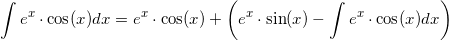 \small \int e^x\cdot \cos(x)dx= e^x\cdot \cos(x)+\left ( e^x\cdot \sin(x)-\int e^x\cdot \cos(x)dx \right )