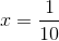 x=\frac{1}{10}
