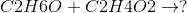 C2H6O+C2H4O2\rightarrow ?