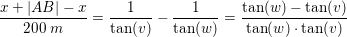 \small \frac{x+\left | AB \right |-x}{200\; m}=\frac{1}{\tan(v)}-\frac{1}{\tan(w)}=\frac{\tan(w)-\tan(v)}{\tan(w)\cdot \tan(v)}