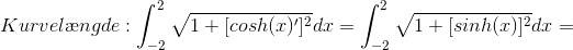Kurvel\ae ngde:\int_{-2}^{2}\sqrt{1+[cosh(x)']^{2}}dx=\int_{-2}^{2}\sqrt{1+[sinh(x)]^{2}}dx=