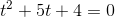 t^2+5t+4=0