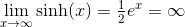 \underset{x\rightarrow \infty}{\lim} \sinh(x)=\tfrac{1}{2}e^x=\infty