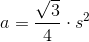 a=\frac{\sqrt{3}}{4}\cdot s^2
