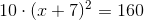 10\cdot (x+7)^2=160