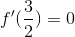 f'(\frac{3}{2})= 0