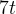 7t