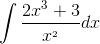 \int \frac{2x^{^{3}}+3}{x^{_{2}}} dx