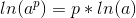 ln(a^{p})=p*ln(a)