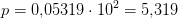 p =0{,}05319\cdot 10^2=5{,}319