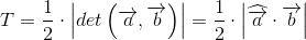 T=\frac{1}{2}\cdot \left | det\left ( \overrightarrow{a},\overrightarrow{b} \right ) \right |=\frac{1}{2}\cdot \left |\widehat{\overrightarrow{a}}\cdot \overrightarrow{b} \right |