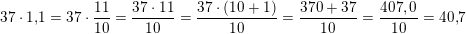 \small 37\cdot 1{,}1=37\cdot \frac{11}{10}=\frac{37\cdot 11}{10}=\frac{37\cdot (10+1)}{10}=\frac{370+37}{10}=\frac{407,0}{10}=40{,}7