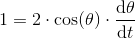 1=2\cdot \cos(\theta )\cdot \frac{\mathrm{d} \theta }{\mathrm{d} t}
