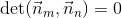 \det(\vec{n}_m,\vec{n}_n)=0