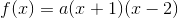 f(x)=a(x+1)(x-2)