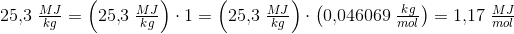 25{,}3\; \tfrac{MJ}{kg}=\left ( 25{,}3\; \tfrac{MJ}{kg} \right )\cdot 1=\left (25{,}3\; \tfrac{MJ}{kg} \right )\cdot \left ( 0{,}046069\; \tfrac{kg}{mol} \right )=1{,}17\; \tfrac{MJ}{mol}