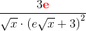 \frac{3\mathbf{\color{Red} e}}{\sqrt{x}\cdot \left (e\sqrt{x}+3 \right )^2}