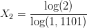 X_{2}=\frac{\log(2)}{\log(1,1101)}