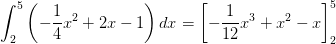 \int_{2}^{5}\left (- \frac{1}{4} x^2+2x-1 \right )dx=\left [-\frac{1}{12}x^3+x^2-x \right ]_{2}^{5}