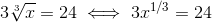 3\sqrt[3]{x}=24 \iff 3x^{1/3}=24
