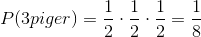 P(3piger)=\frac12\cdot\frac12\cdot\frac12=\frac18
