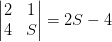 \begin{vmatrix} 2 &1 \\ 4&S \end{vmatrix}=2S-4