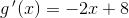 g{\, }'(x)=-2x+8