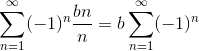 \sum_{n=1}^{\infty }(-1)^{n}\frac{bn}{n} = b\sum_{n=1}^{\infty}(-1)^{n}